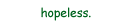 hopeless