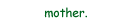 mother