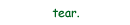 tear